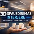 Interjeras ir dizainas – 3D spausdinimas ir subtilūs erdvės akcentai