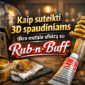 Kaip suteikti 3D spaudiniams tikro metalo efektą su „Rub-n-Buff“