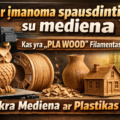 Ar įmanoma spausdinti su mediena? Arba kas yra „PLA Wood” filamentas